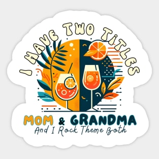 I Have Two Titles Mom And Grandma Mothers Day Gifts Aperol Spritz Tequila Sunrise Italian Cocktail Sticker